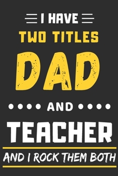 Paperback I Have Two Titles Dad And Teacher And I Rock Them Both: lined notebook, Funny teacher gift Book