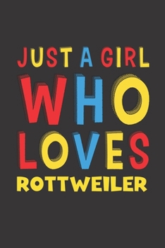 Paperback Just A Girl Who Loves Rottweiler: A Nice Gift Idea For Rottweiler Lovers Girl or Women Lined Journal Notebook Book