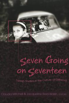 Seven Going On Seventeen: Tween Studies In The Culture Of Girlhood (Counterpoints (New York, N.Y)