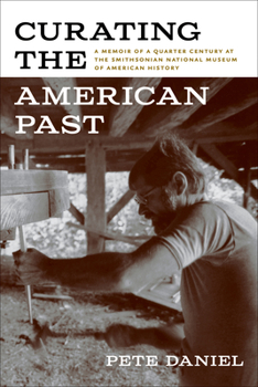 Paperback Curating the American Past: A Memoir of a Quarter Century at the Smithsonian National Museum of American History Book