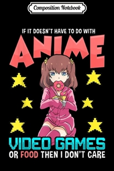 Composition Notebook: Anime Video Games Or Food Or I Don't Care Journal/Notebook Blank Lined Ruled 6x9 100 Pages