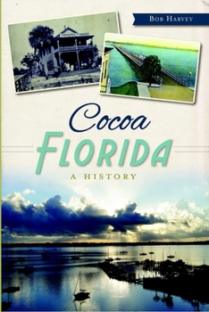 Cocoa, Florida: A History (Brief History)