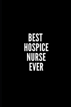 Paperback Best Hospice Nurse Ever: 6x9 Lined Notebook/Journal/Diary, 100 pages, Sarcastic, Humor Journal, original gift For Women/Men/Coworkers/Classmate Book