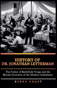 History of Dr. Jonathan Letterman: The Father of Battlefield Triage and the Bloody Invention of the Modern Ambulance