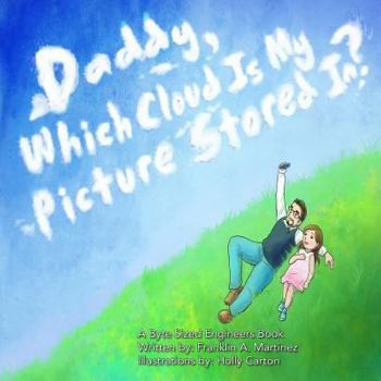 Paperback Daddy, Which Cloud Is My Picture Stored In?: Daddy, Which Cloud Is My Picture Stored In? Book