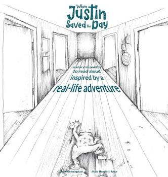 Hardcover When Justin Saved the Day: A story in poetry to read aloud inspired by a real-life adventure Book