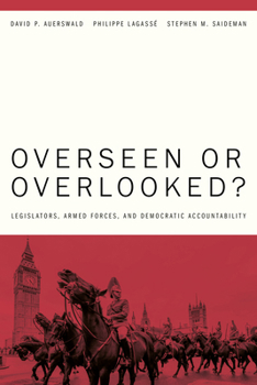 Hardcover Overseen or Overlooked?: Legislators, Armed Forces, and Democratic Accountability Book