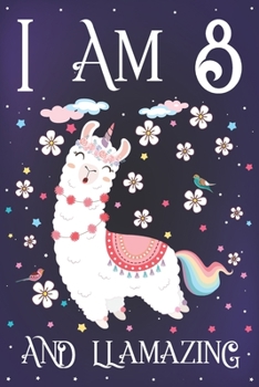 I am 8 and Llamazing: Cute Llama Journal for 8 Year Old Girls | Llamacorn Happy 8th Birthday Notebook Diary | Anniversary Gift Ideas for Her