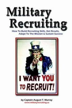 Paperback Military Recruiting: How to Build Recruiting Skills, Get Results, Adapt to the Mission, and Sustain Success Book