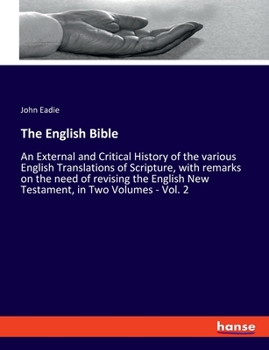 Paperback The English Bible: An External and Critical History of the various English Translations of Scripture, with remarks on the need of revisin Book