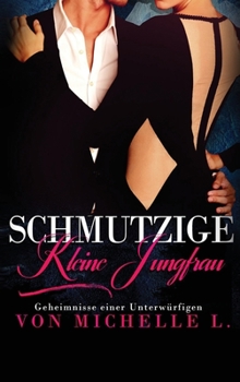 Schmutzige kleine Jungfrau - Book #1 of the Geheimnisse Einer Unterwürfigen
