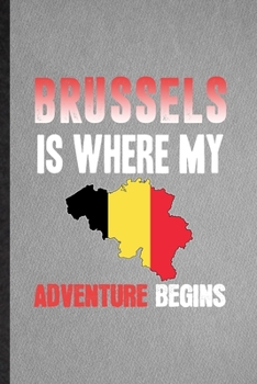 Paperback Brussels Is Where My Adventure Begins: Lined Notebook For Belgium Tourist Tour. Ruled Journal For World Traveler Visitor. Unique Student Teacher Blank Book