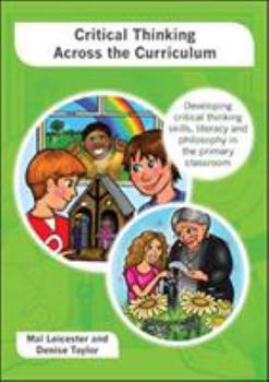 Paperback Critical Thinking Across the Curriculum: Developing Critical Thinking Skills, Literacy and Philosophy in the Primary Classroom Book