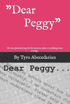 Paperback Dear Peggy: He was ghostwriting for his mentor, then everything went wrong... Book