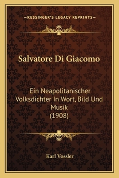 Paperback Salvatore Di Giacomo: Ein Neapolitanischer Volksdichter In Wort, Bild Und Musik (1908) [German] Book