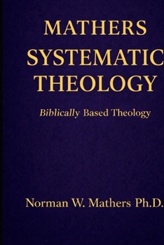 MATHERS SYSTEMATIC THEOLOGY: BIBLICALLY BASED THEOLOGY