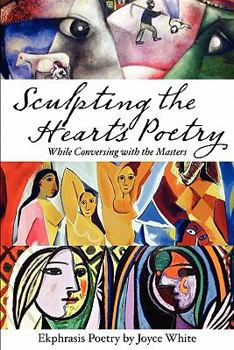 Paperback Sculpting the Heart's Poetry - While Conversing with the Masters Book