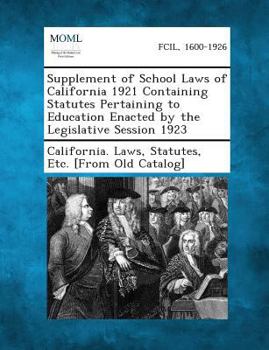 Paperback Supplement of School Laws of California 1921 Containing Statutes Pertaining to Education Enacted by the Legislative Session 1923 Book