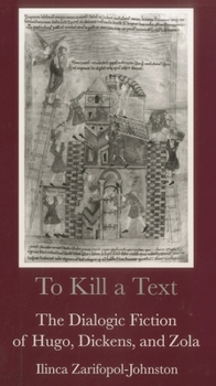 Hardcover To Kill a Text: The Dialogic Fiction of Hugo, Dickens, and Zola Book