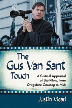 Paperback The Gus Van Sant Touch: A Thematic Study--Drugstore Cowboy, Milk and Beyond Book