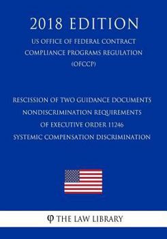 Paperback Rescission of Two Guidance Documents - Nondiscrimination Requirements of Executive Order 11246 - Systemic Compensation Discrimination (US Office of Fe Book