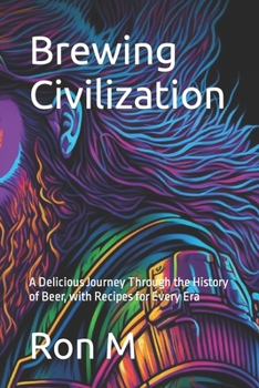 Paperback Brewing Civilization: A Delicious Journey Through the History of Beer, with Recipes for Every Era Book