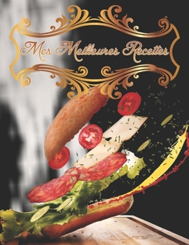 Paperback Mes Meilleures Recettes: Carnet: Mon Cahier de Cuisine a Remplir Pour 100 de Vos D?licieuses Recettes Avec un Sommaire [French] Book