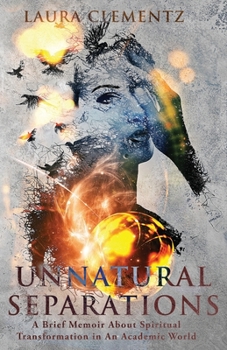 Unnatural Separations: A Brief Memoir About Spiritual Transformation in An Academic World