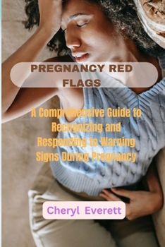 Paperback Pregnancy Red Flags: A Comprehensive Guide to Recognizing and Responding to Warning Signs During Pregnancy Book