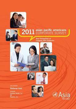 Paperback 2011 Asian Pacific Americans Corporate Survey Report: New Perspectives on Engaging APA Employees Book