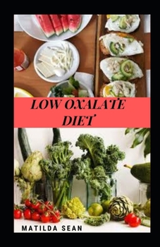 LOW OXALATE DIET: Suitable diet for the treatment and maintanance of high Oxalate toxin in the body