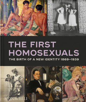 Hardcover The First Homosexuals: The Birth of a New Identity 1869-1939 Book