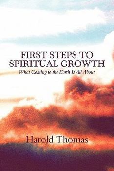 Paperback First Steps to Spiritual Growth: What Coming to the Earth Is All about Book