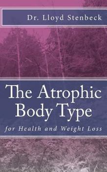 Paperback The Atrophic Body Type: for Health and Weight Loss Book
