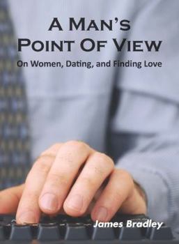 Paperback A Man's Point of View: On Women, Dating, and Finding Love Book
