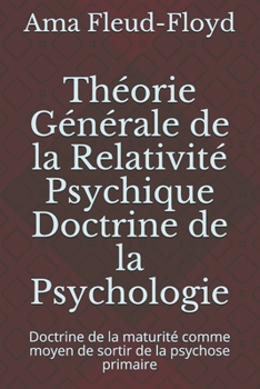 Paperback Théorie Générale de la Relativité Psychique Doctrine de la Psychologie: Doctrine de la maturité comme moyen de sortir de la psychose primaire [French] Book