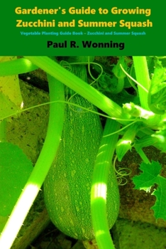 Paperback Gardener's Guide to Growing Zucchini and Summer Squash: Vegetable Planting Guide Book - Zucchini and Summer Squash Book