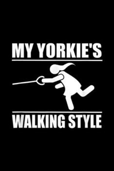 My Yorkie's Walking Style: Humorous Yorkshire Terrier Yorkie ( Women ) Walking Style  Journal/Notebook Blank Lined Ruled 6x9 100 Pages