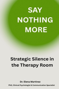 Say Nothing, Mean More: Strategic Silence in the Therapy Room