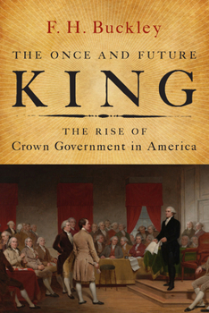 Hardcover The Once and Future King: The Rise of Crown Government in America Book
