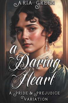 Paperback A Daring Heart: A Thrilling Pride and Prejudice Variation Book