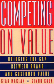 Hardcover Competing on Value: Bridging the Gap Between Brand and Customer Value Book