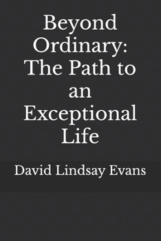 Paperback Beyond Ordinary: The Path to an Exceptional Life Book