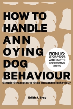 Paperback How to Handle Annoying Dog behavior: Simple Strategies to Stop Unwanted behavior Book