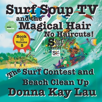 Surf Soup TV and the Magical Hair: No Haircuts! The Surf Contest and Beach Clean Up Book 11 Volume 5