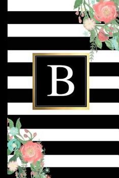 Paperback B: Black and White Stripes & Flowers, Floral Personal Letter B Monogram, Customized Initial Journal, Monogrammed Notebook Book