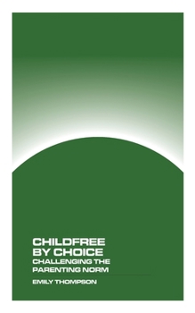 Paperback Childfree by Choice: Challenging the Parenthood Norm Book