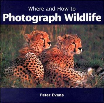 Hardcover Where and How to Photograph Wildlife Book