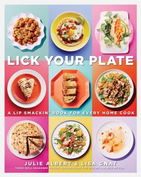 Paperback Lick Your Plate: A Lip-Smackin' Book for Every Home Cook: A Cookbook Book