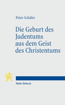 Paperback Die Geburt Des Judentums Aus Dem Geist Des Christentums: Funf Vorlesungen Zur Entstehung Des Rabbinischen Judentums [German] Book